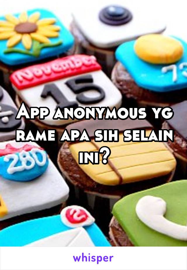 App anonymous yg rame apa sih selain ini?