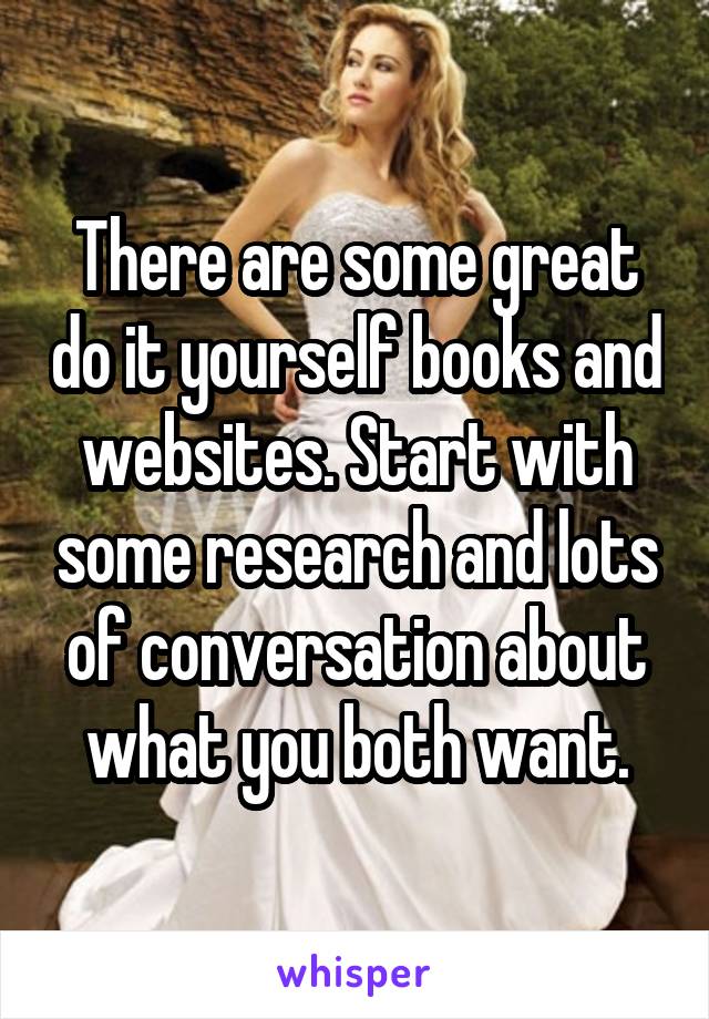 There are some great do it yourself books and websites. Start with some research and lots of conversation about what you both want.