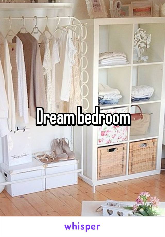 Dream bedroom