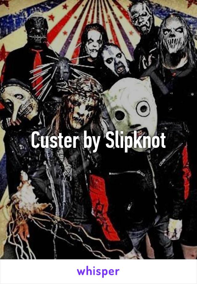 Custer by Slipknot