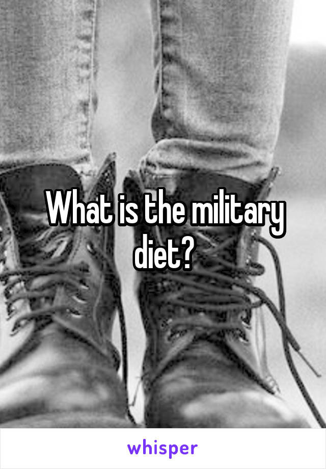 What is the military diet?