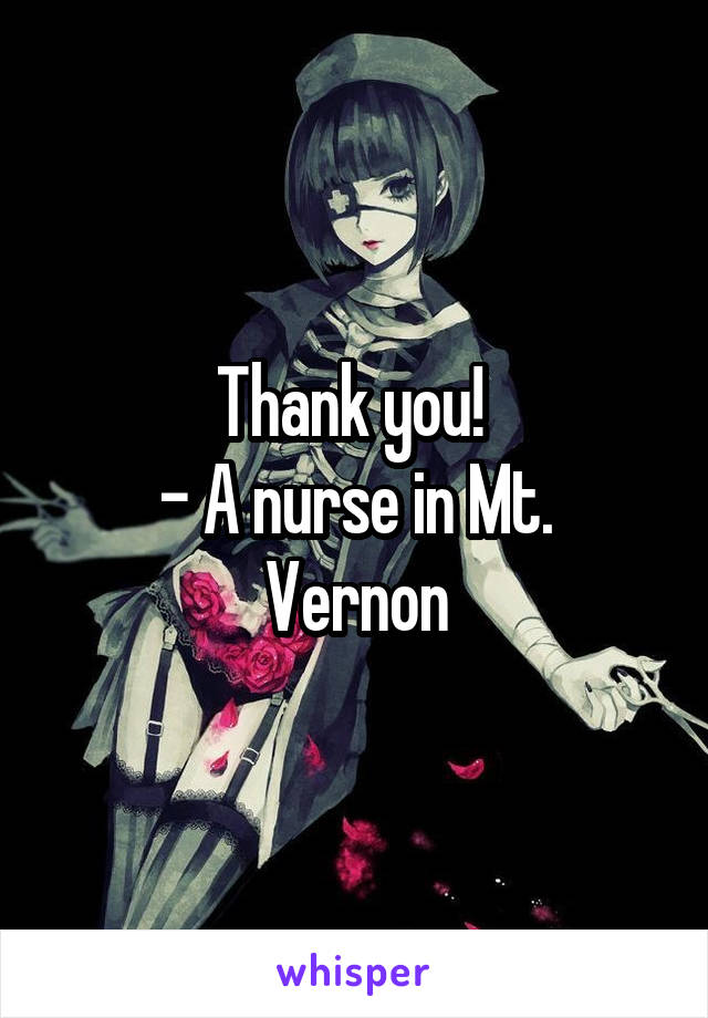 Thank you! 
- A nurse in Mt. Vernon