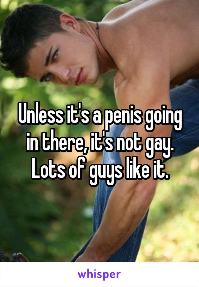 Unless it's a penis going in there, it's not gay. Lots of guys like it.