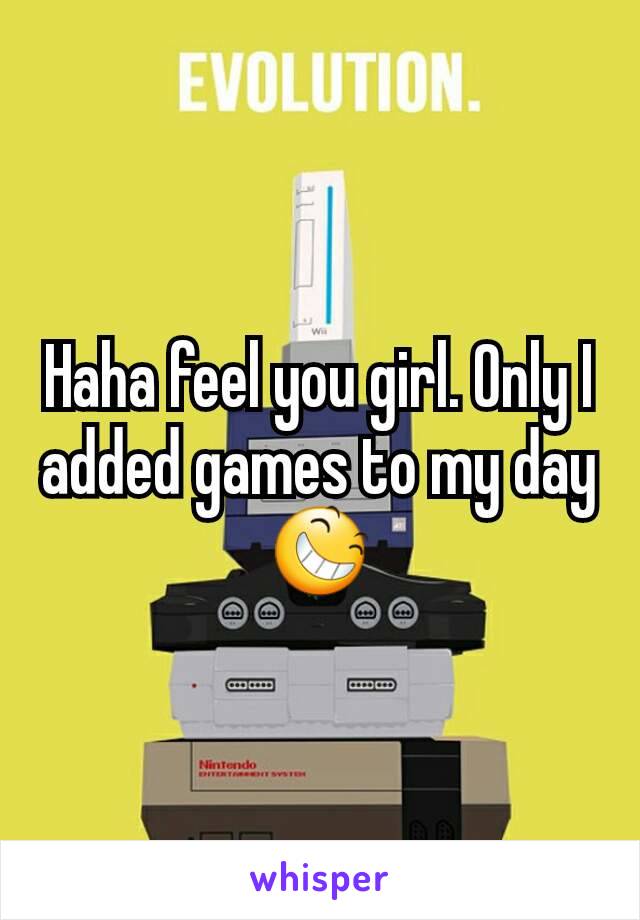 Haha feel you girl. Only I added games to my day😆