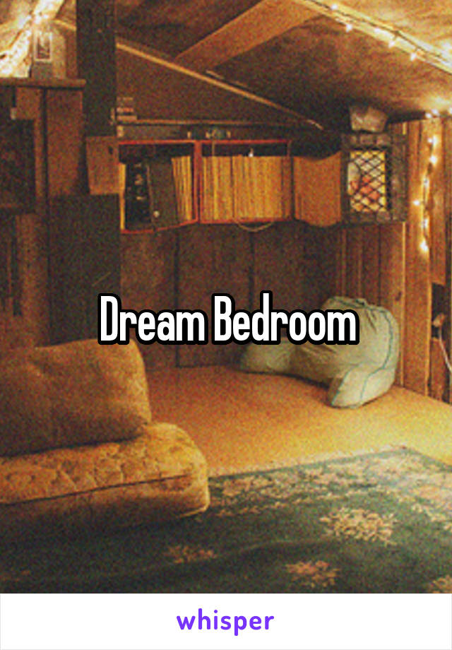 Dream Bedroom