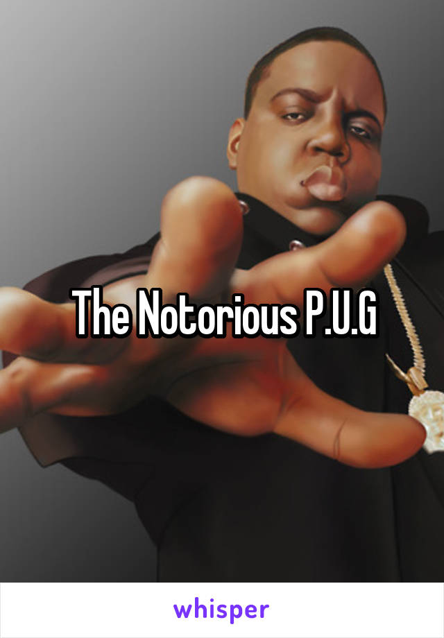 The Notorious P.U.G