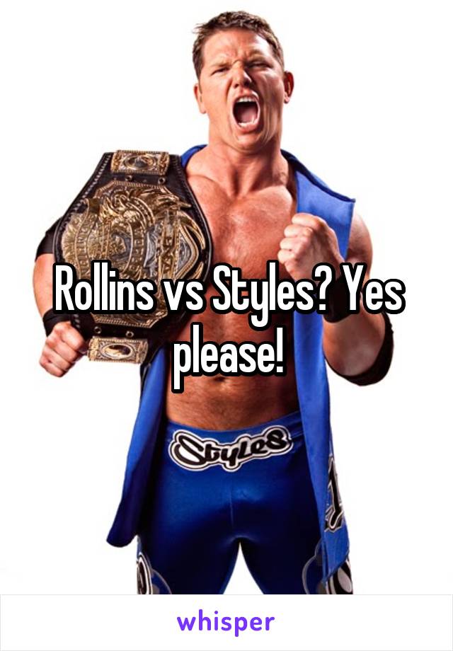 Rollins vs Styles? Yes please!