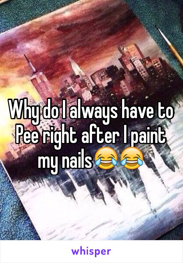 why-do-i-always-have-to-pee-right-after-i-paint-my-nails