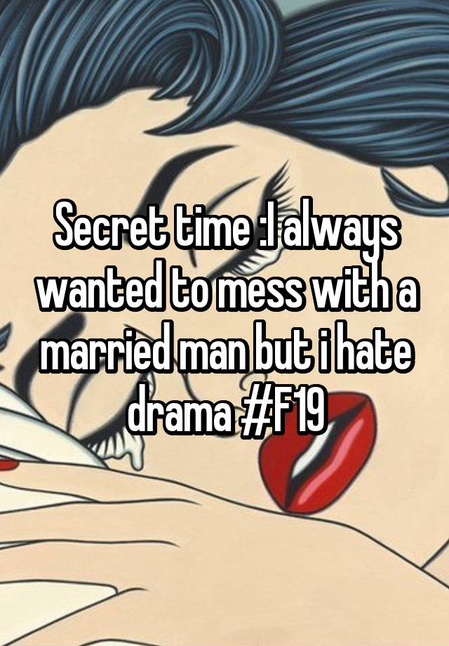 secret-time-i-always-wanted-to-mess-with-a-married-man-but-i-hate