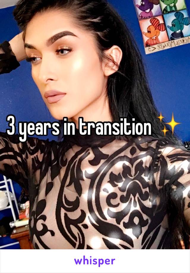 3 years in transition ✨