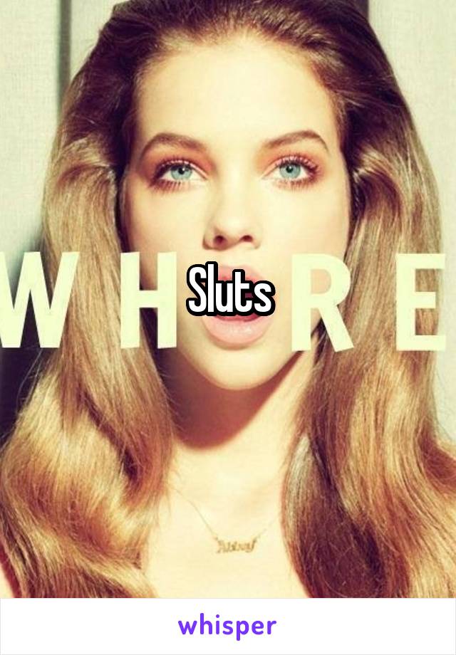 Sluts
