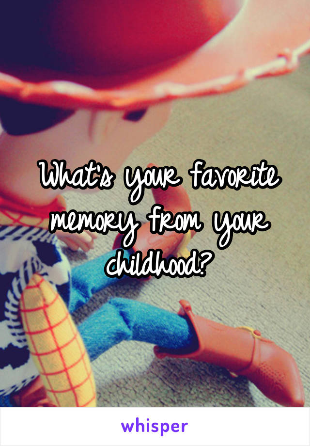 What Is Your Favorite Memory Of Your Childhood