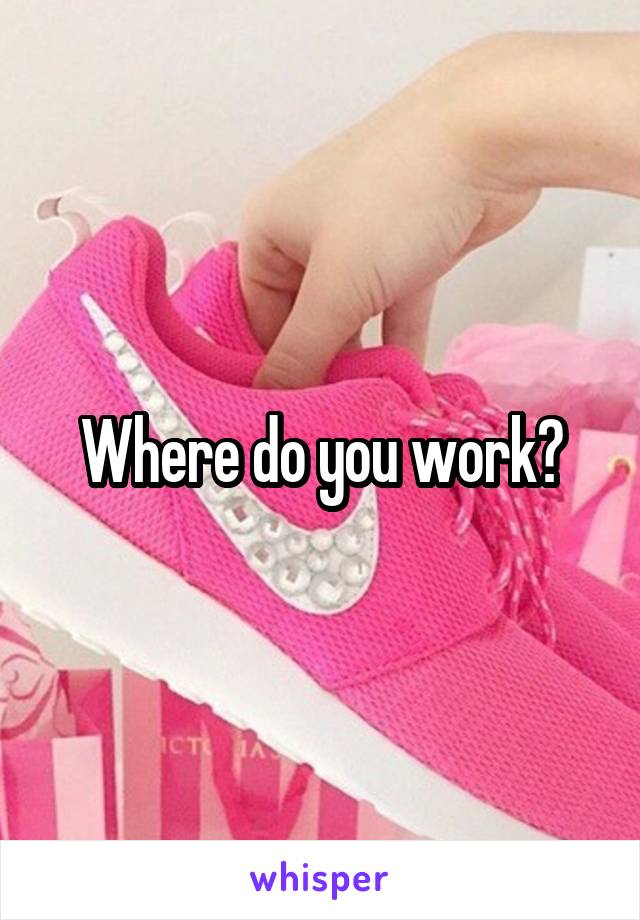 Where do you work?