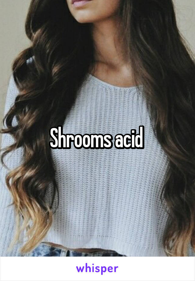 Shrooms acid 