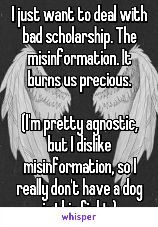 I just want to deal with bad scholarship. The misinformation. It burns us precious.

(I'm pretty agnostic, but I dislike misinformation, so I really don't have a dog in this fight.)