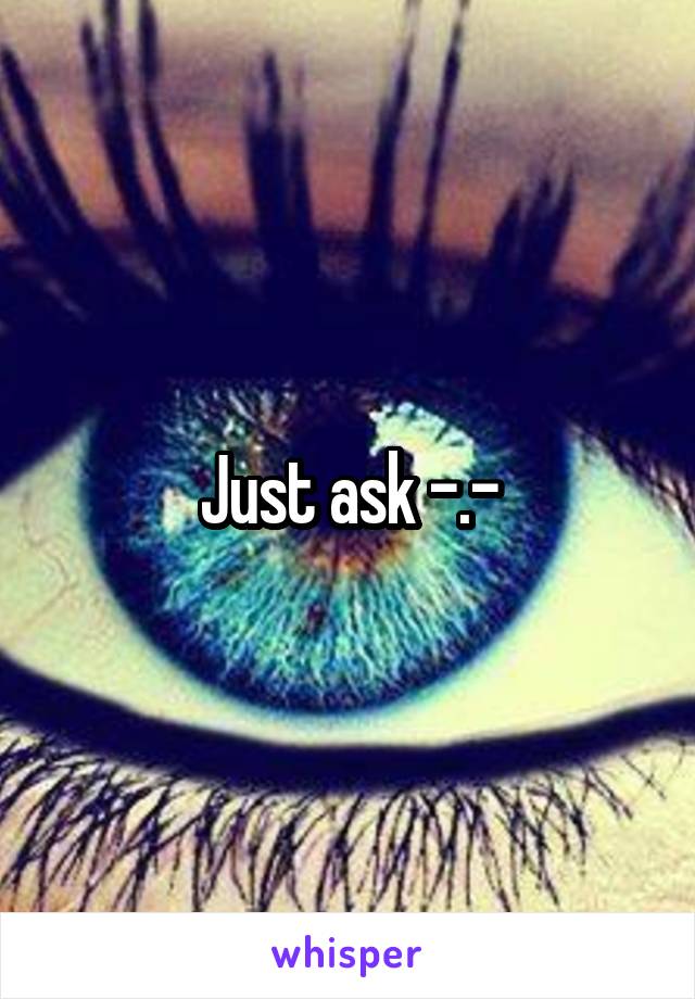 Just ask -.-