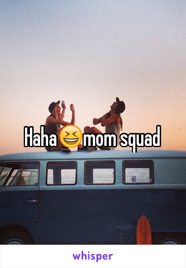 Haha😆mom squad 