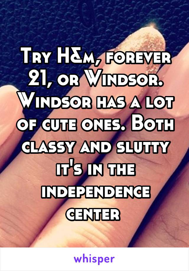 Try H&m, forever 21, or Windsor. Windsor has a lot of cute ones. Both classy and slutty it's in the independence center 