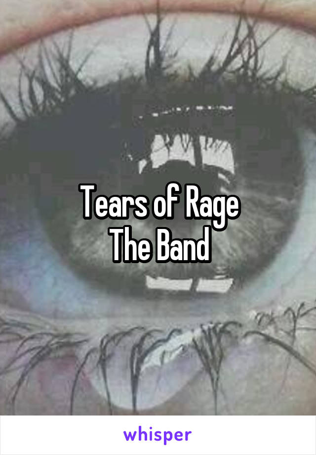 Tears of Rage
The Band