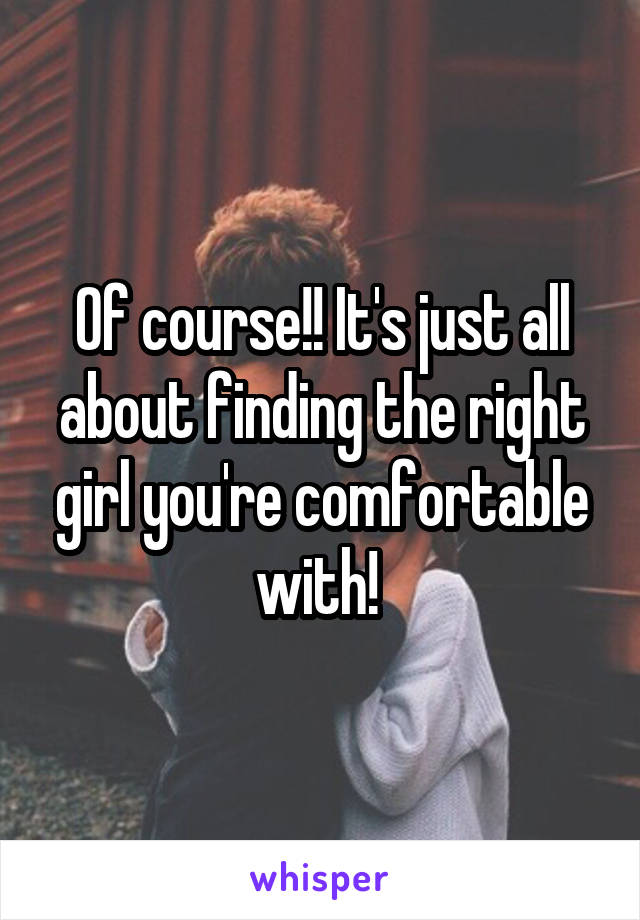 Of course!! It's just all about finding the right girl you're comfortable with! 