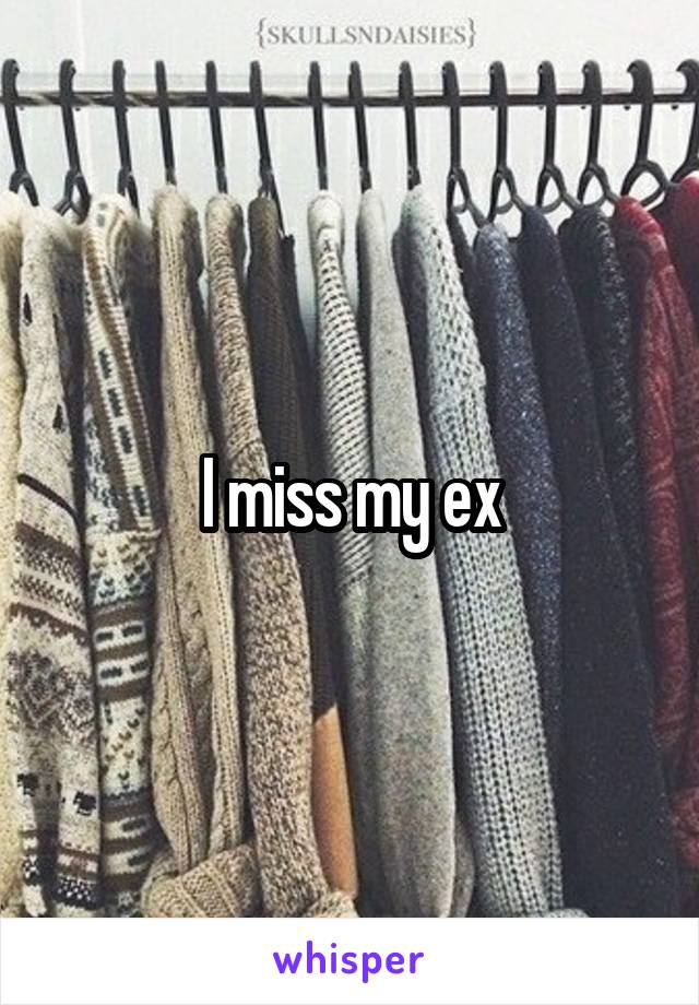 I miss my ex