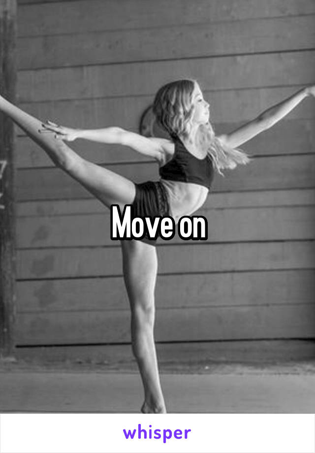 Move on