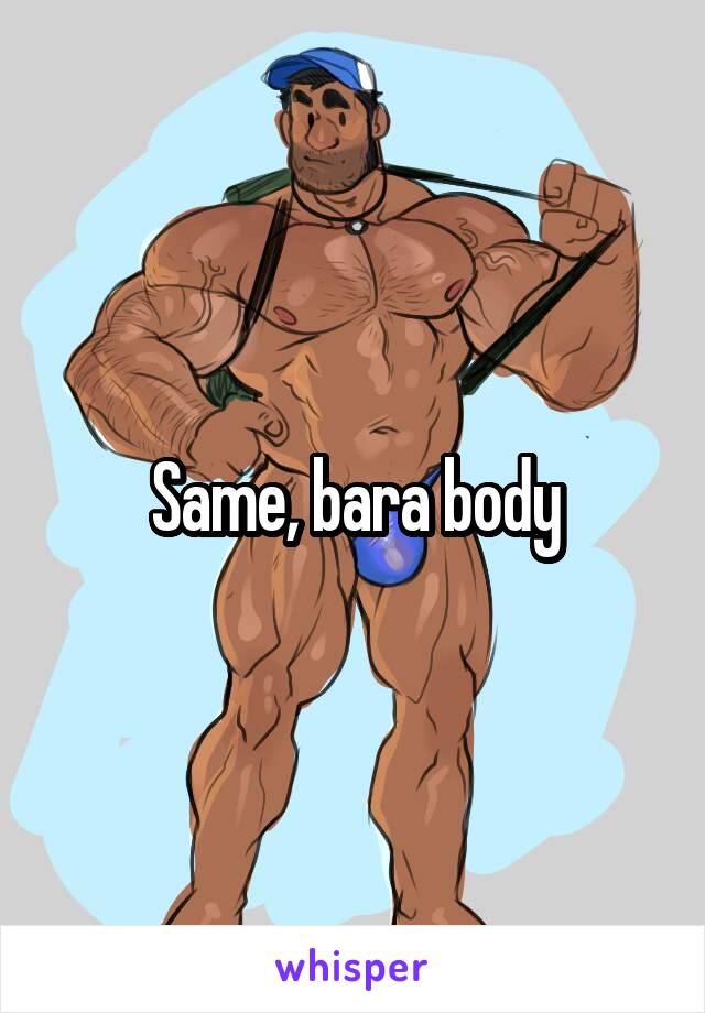 Same, bara body