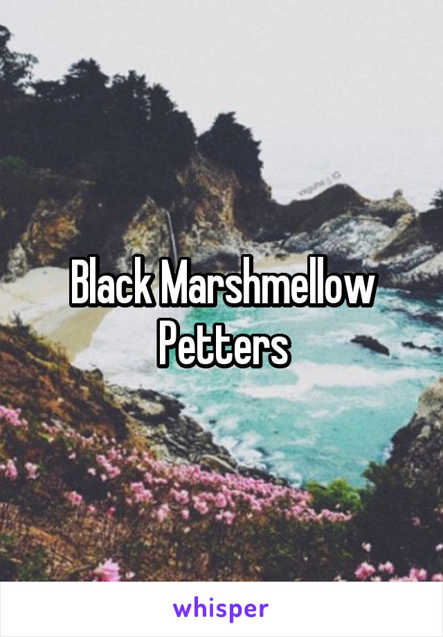 Black Marshmellow Petters