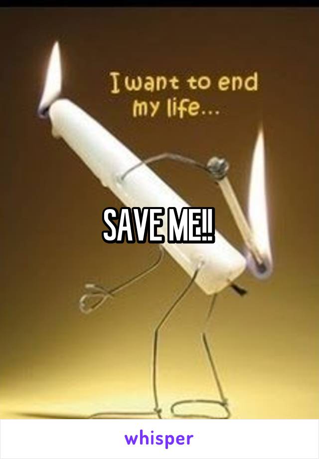 SAVE ME!! 