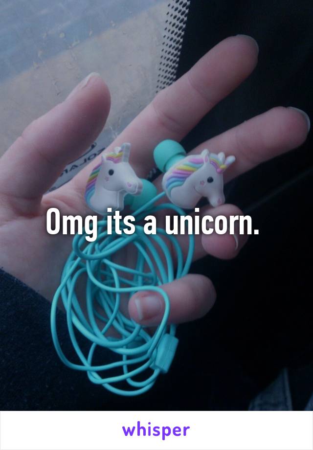 Omg its a unicorn. 