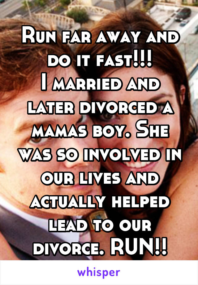 Run far away and do it fast!!!
I married and later divorced a mamas boy. She was so involved in our lives and actually helped lead to our divorce. RUN!!