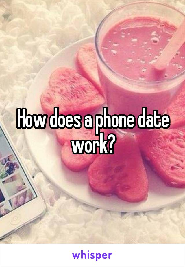 How does a phone date work?