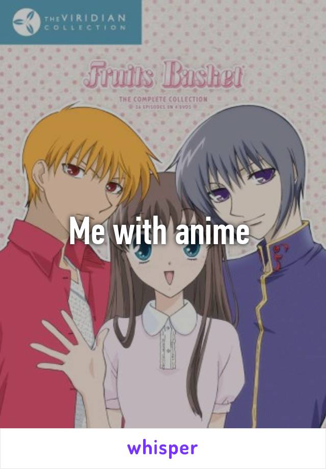 Me with anime 