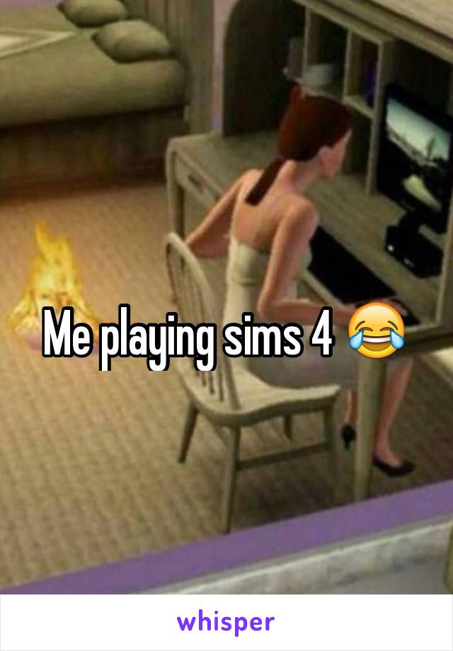 Me playing sims 4 😂