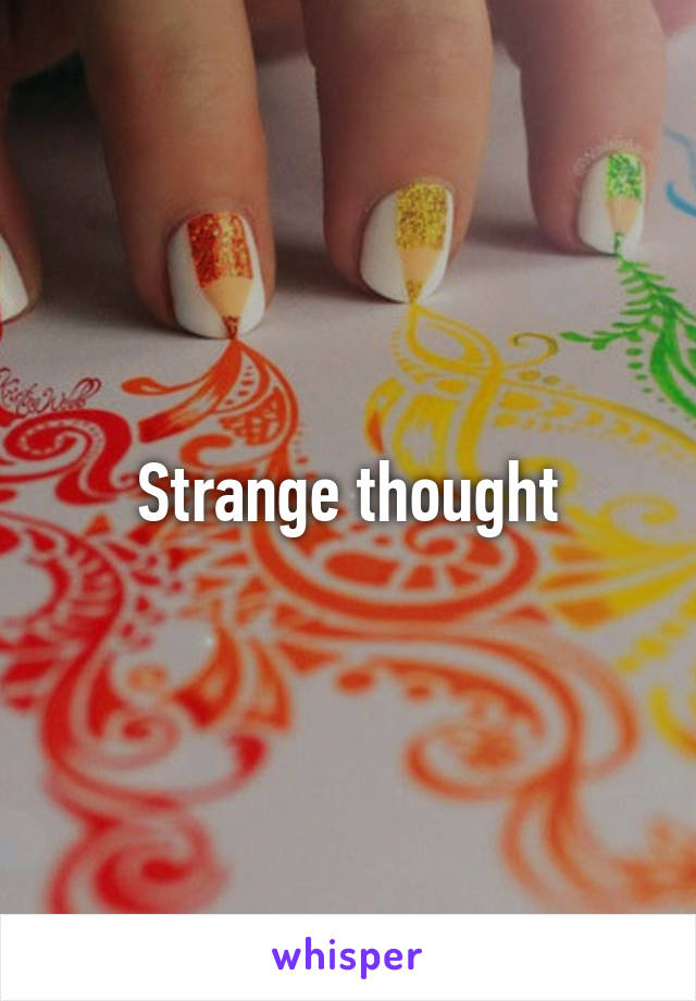 Strange thought
