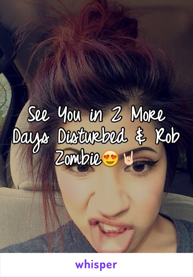 See You in 2 More Days Disturbed & Rob Zombie😍🤘🏻