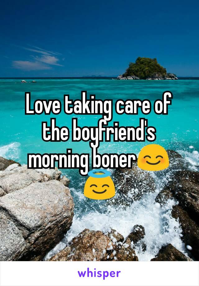 Love taking care of the boyfriend's morning boner😊😇