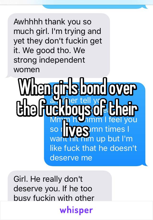 When girls bond over the fuckboys of their lives 