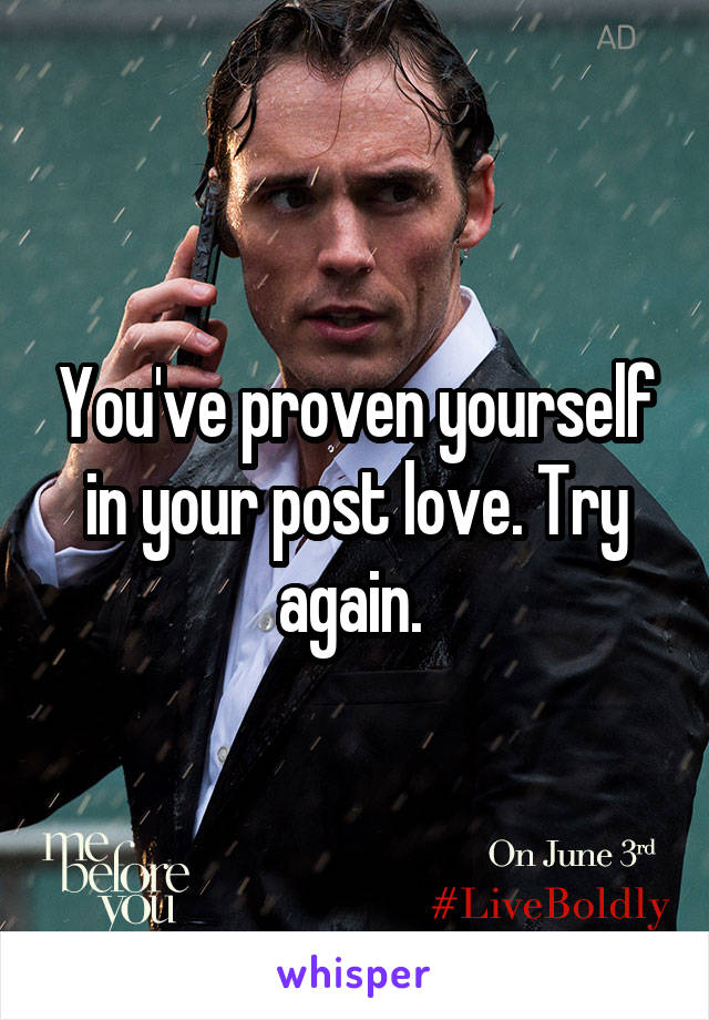 You've proven yourself in your post love. Try again. 