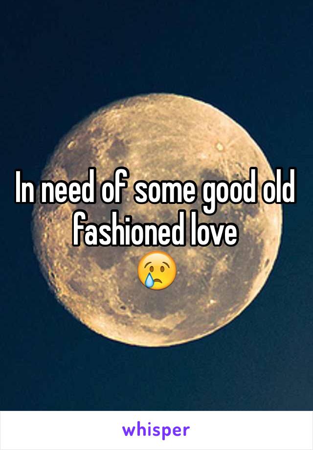 In need of some good old fashioned love
😢