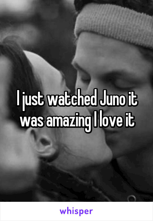 I just watched Juno it was amazing I love it