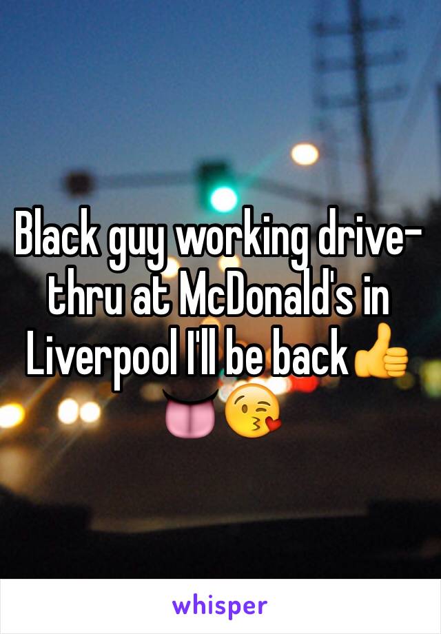 Black guy working drive-thru at McDonald's in Liverpool I'll be back👍👅😘