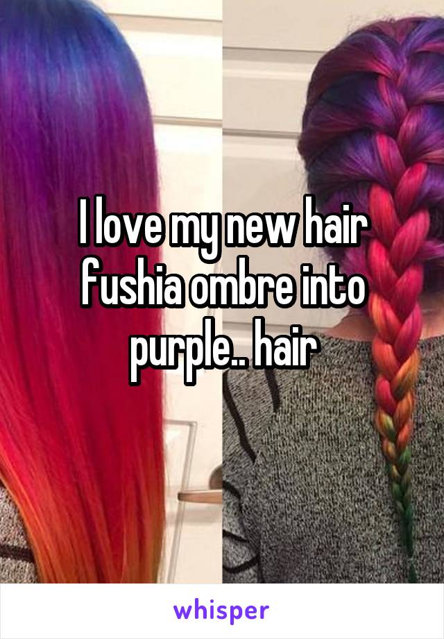 I love my new hair fushia ombre into purple.. hair
