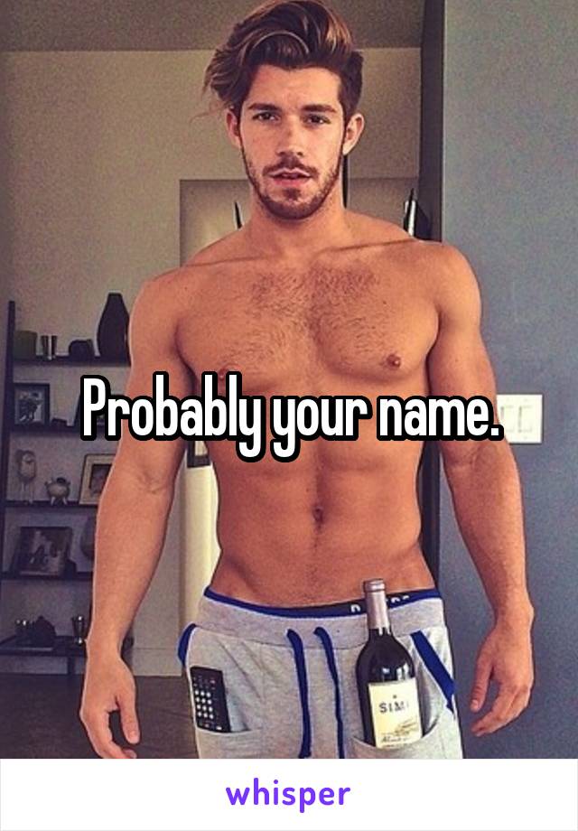 Probably your name.