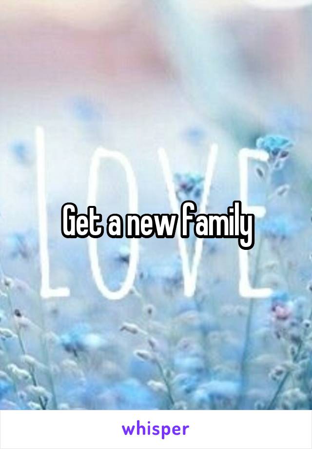 Get a new family