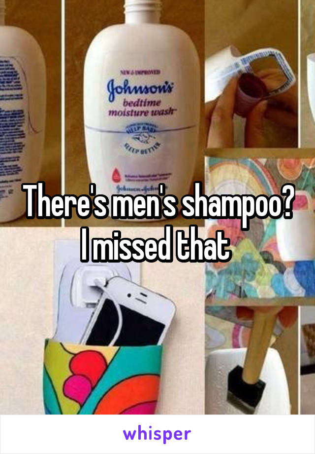 There's men's shampoo? I missed that 