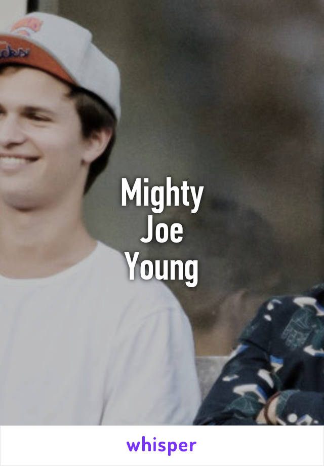 Mighty
Joe
Young