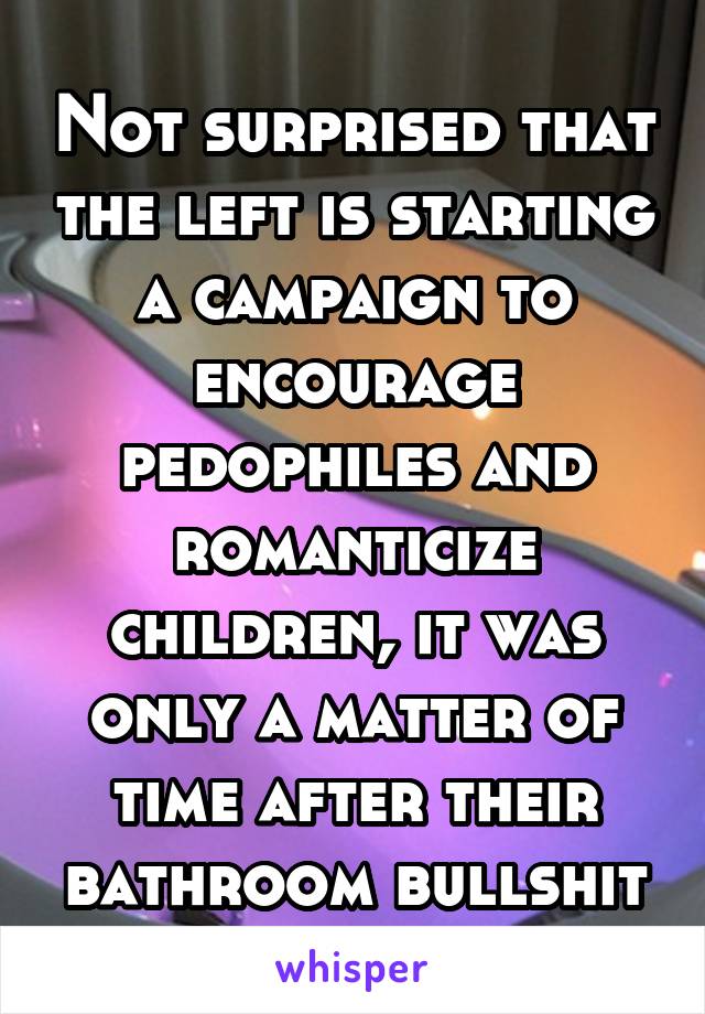 Not surprised that the left is starting a campaign to encourage pedophiles and romanticize children, it was only a matter of time after their bathroom bullshit