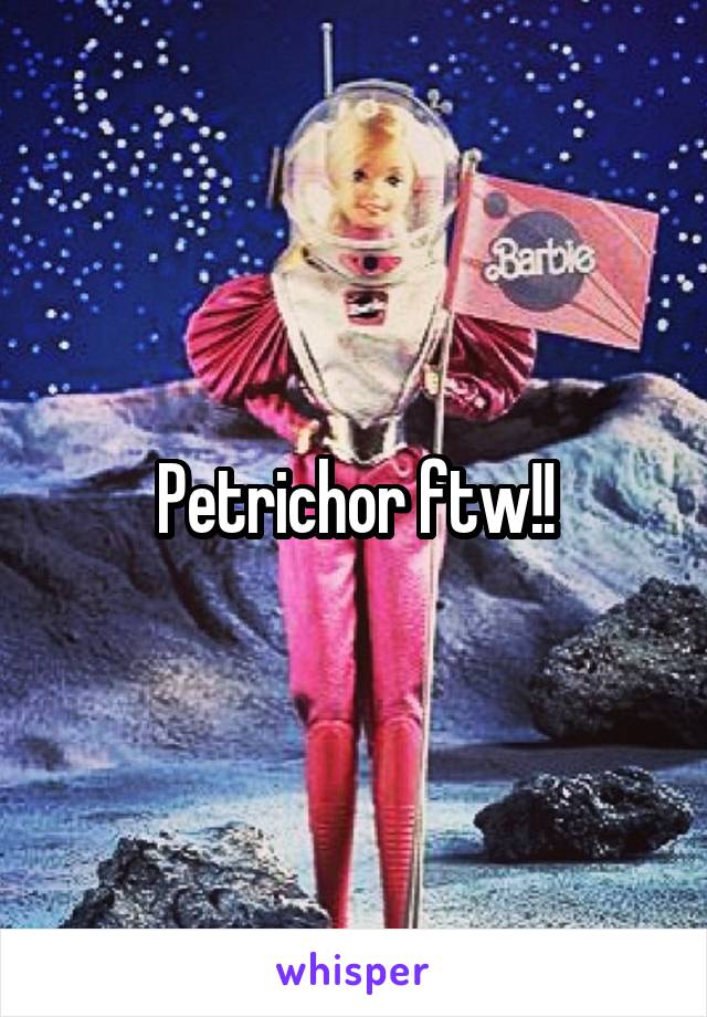 Petrichor ftw!!