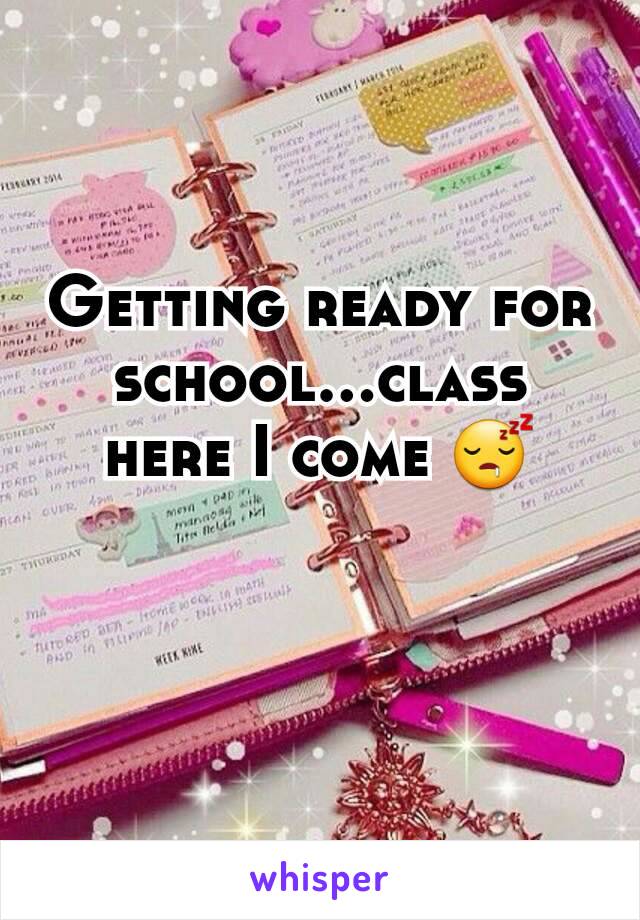 Getting ready for school...class here I come 😴